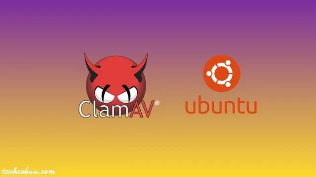 Cài Đặt ClamAV Để Bảo Vệ Máy Chủ Khỏi Virus Trên Ubuntu