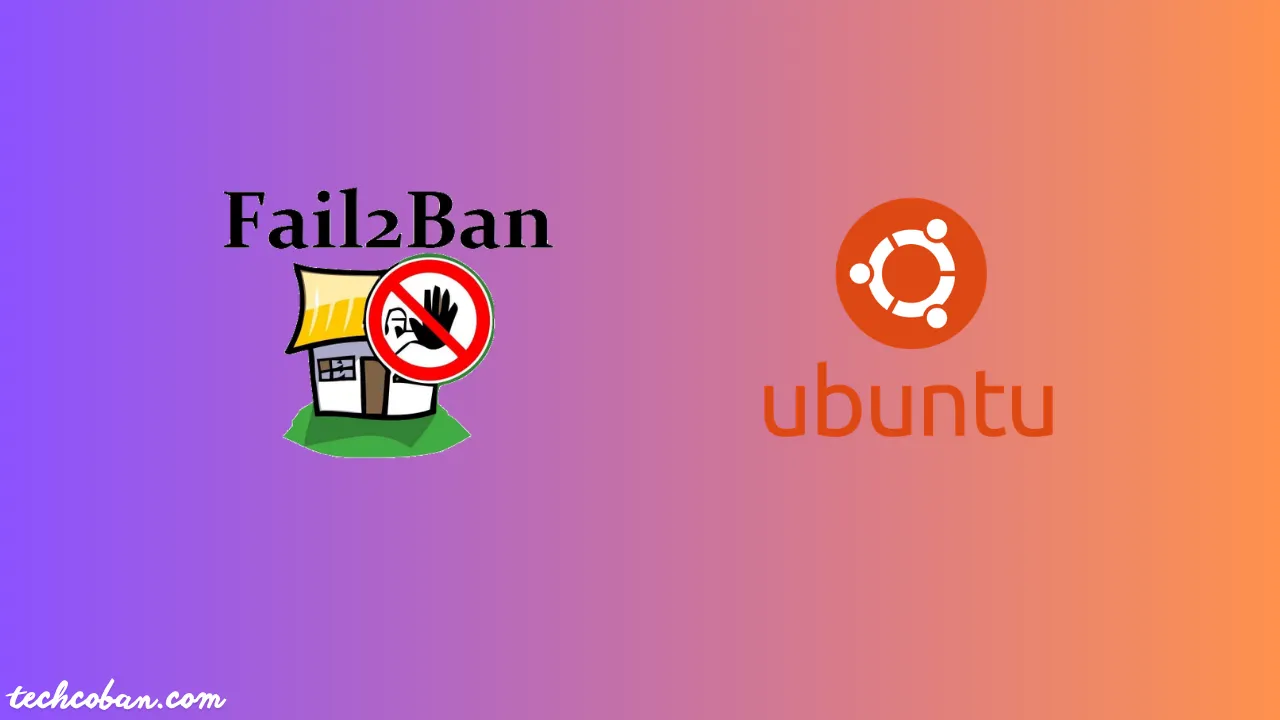 Hướng Dẫn Cài Đặt Và Cấu Hình Fail2Ban Trên Ubuntu